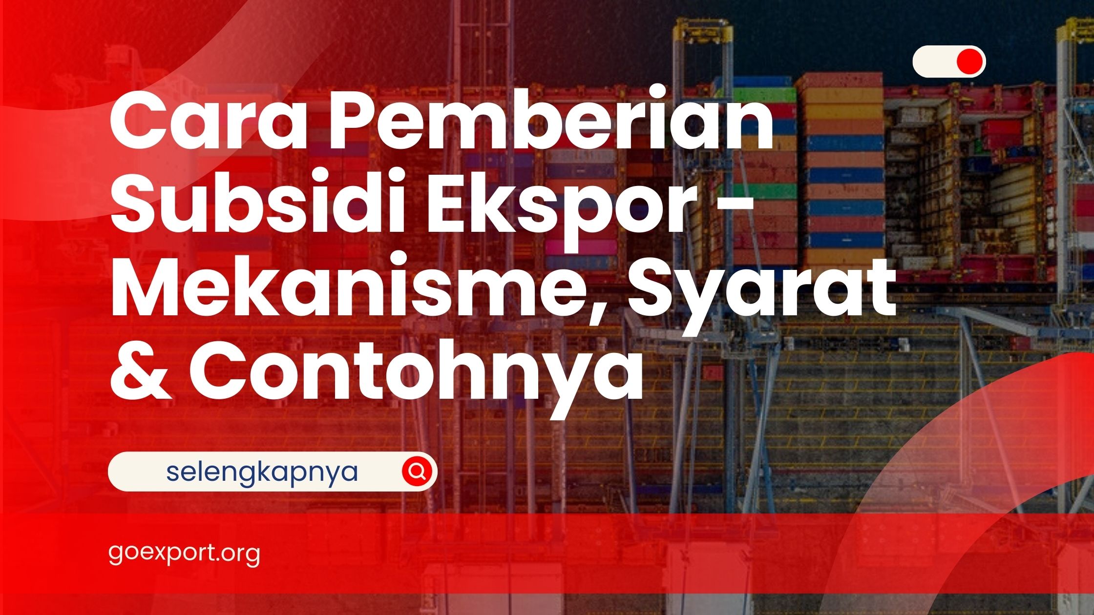 Cara Pemberian Subsidi Ekspor – Mekanisme, Syarat & Contohnya