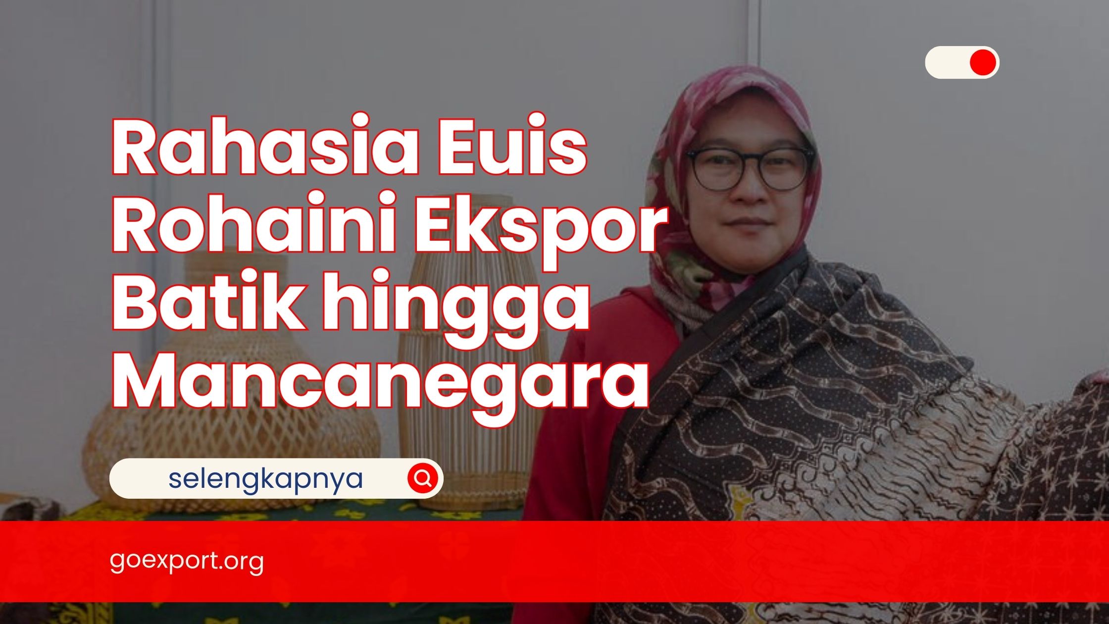 Rahasia Euis Rohaini Ekspor Batik hingga Mancanegara