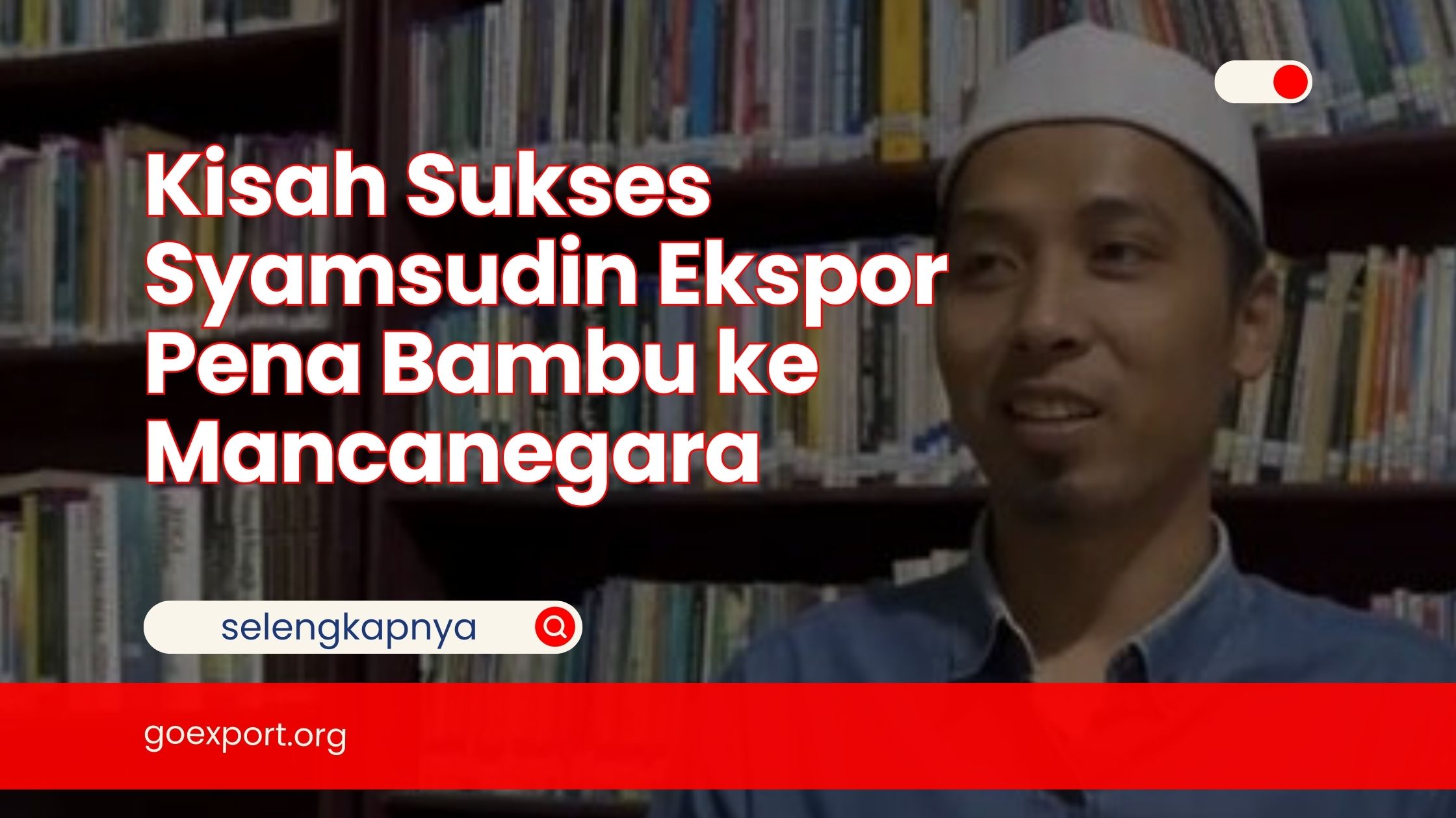 Kisah Sukses Syamsudin Ekspor Pena Bambu ke Mancanegara