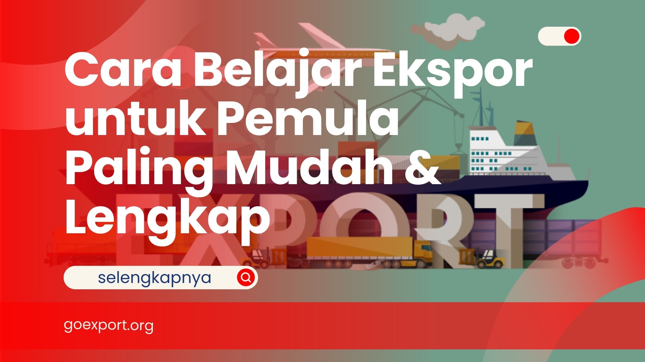 Cara Belajar Ekspor untuk Pemula Paling Mudah & Lengkap