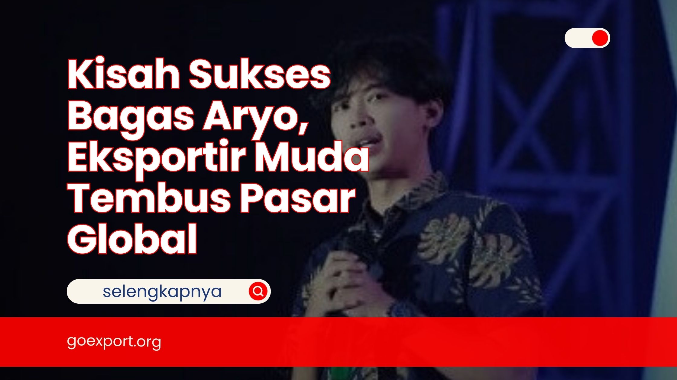 Kisah Sukses Bagas Aryo, Eksportir Muda Tembus Pasar Global
