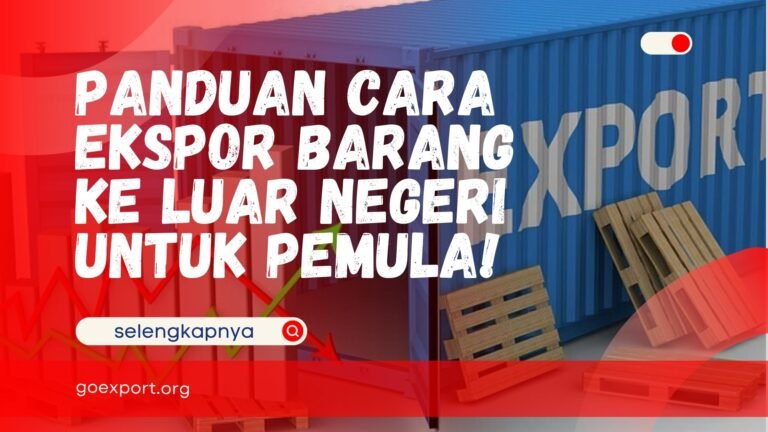 Panduan Cara Ekspor Barang ke Luar Negeri untuk Pemula! Cara Ekspor Barang