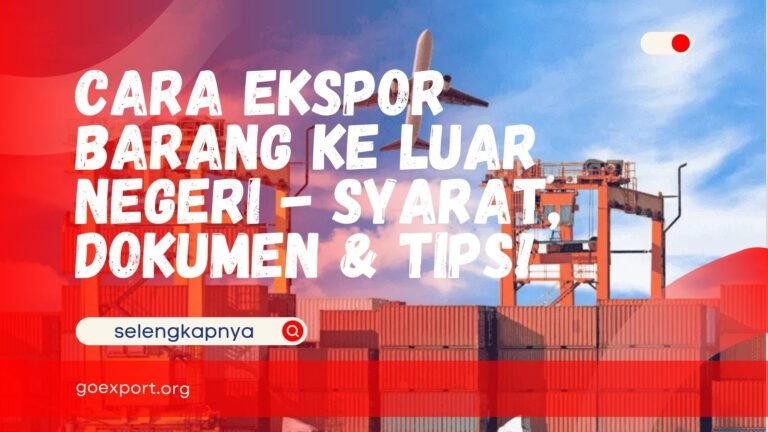 Cara Ekspor Barang ke Luar Negeri –  Syarat, Dokumen & Tips! Cara Ekspor Barang ke Luar Negeri