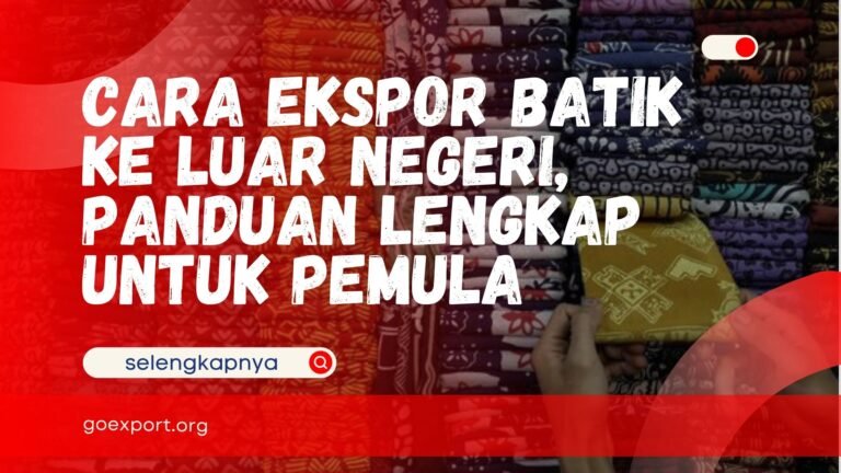 Cara Ekspor Batik ke Luar Negeri, Panduan Lengkap untuk Pemula Cara Ekspor Batik