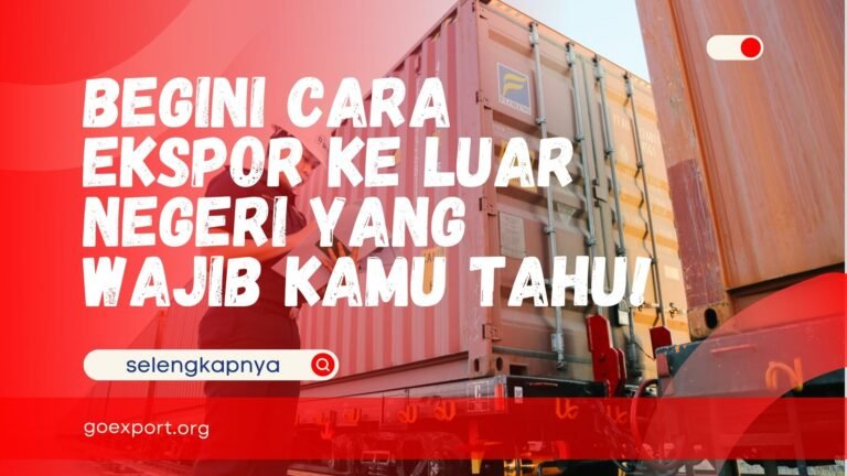Begini Cara Ekspor ke Luar Negeri yang Wajib Kamu Tahu! Cara Ekspor ke Luar Negeri