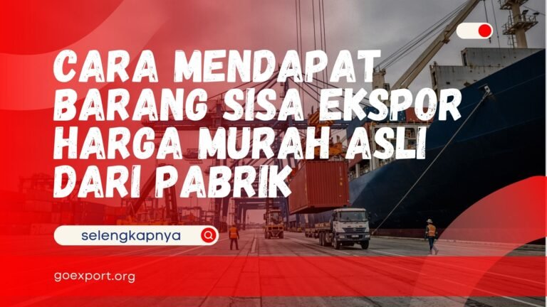 Cara Mendapat Barang Sisa Ekspor Harga Murah Asli dari Pabrik Cara Mendapat Barang Sisa Ekspor