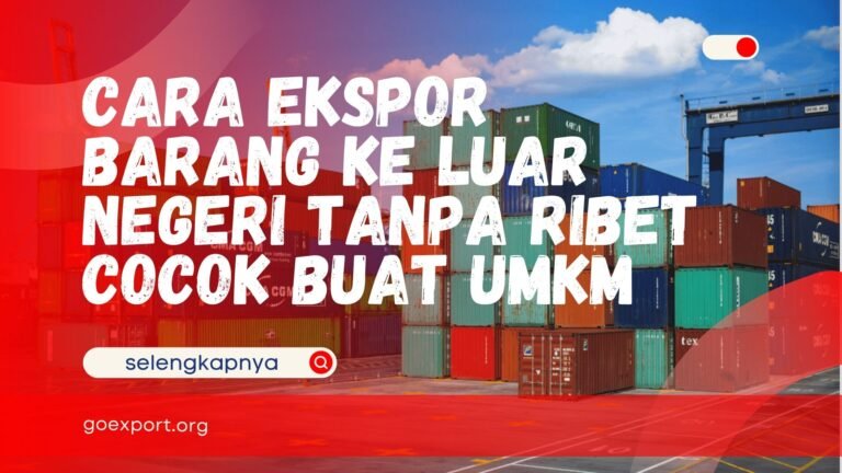 Cara Ekspor Barang ke Luar Negeri Tanpa Ribet Cocok Buat UMKM Ekspor Barang ke Luar Negeri
