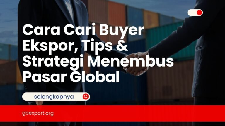 Cara Cari Buyer Ekspor, Tips & Strategi Menembus Pasar Global Cara Cari Buyer Ekspor