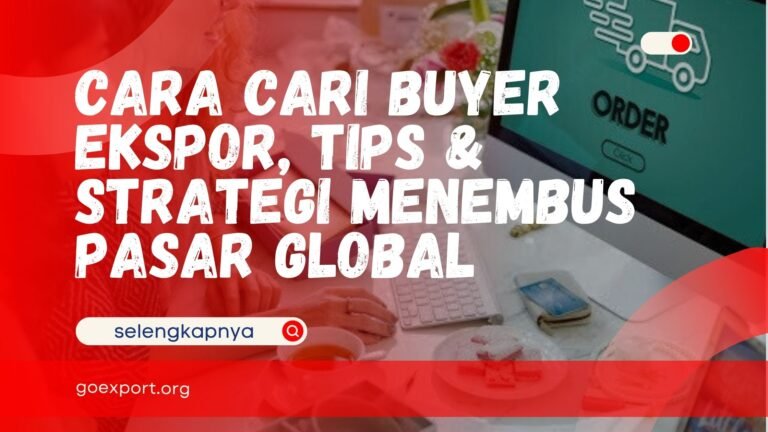 Cara Cari Buyer Ekspor, Tips & Strategi Menembus Pasar Global Cara Cari Buyer Ekspor