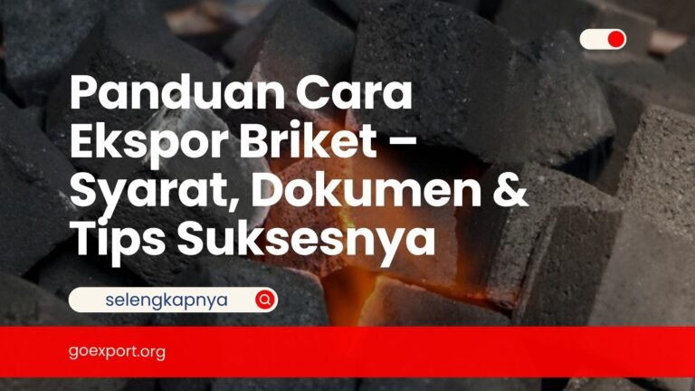 Panduan Cara Ekspor Briket – Syarat, Dokumen & Tips Suksesnya Cara Ekspor Briket