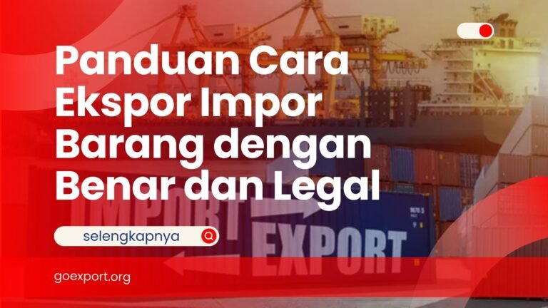 Panduan Cara Ekspor Impor Barang dengan Benar dan Legal Cara Ekspor Impor Barang