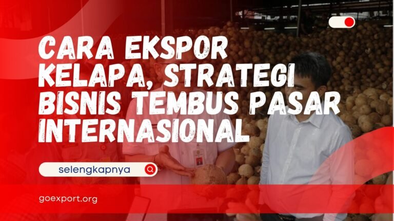 Cara Ekspor Kelapa, Strategi Bisnis Tembus Pasar Internasional Cara Ekspor Kelapa