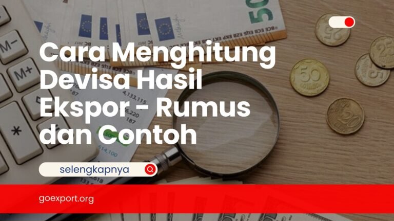 Cara Menghitung Devisa Hasil Ekspor – Rumus dan Contoh Cara Menghitung Devisa Hasil Ekspor