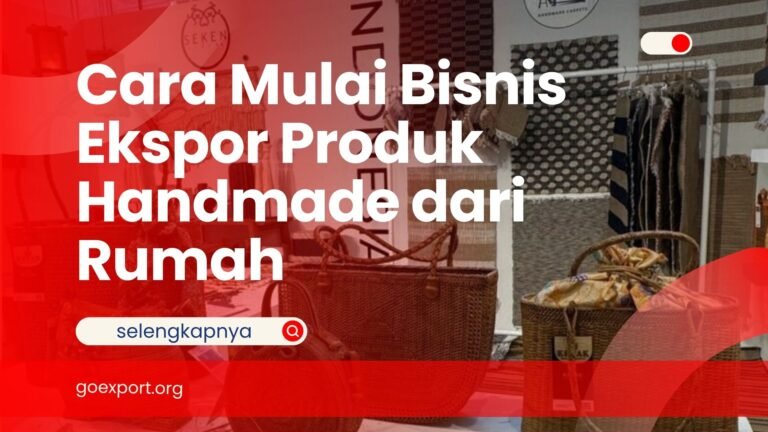 Cara Mulai Bisnis Ekspor Produk Handmade dari Rumah Ekspor Produk Handmade