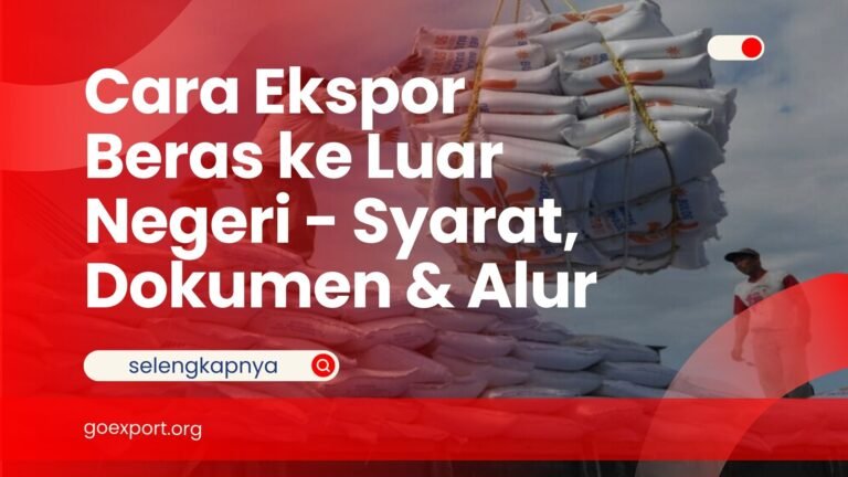 Cara Ekspor Beras ke Luar Negeri – Syarat, Dokumen & Alur Cara Ekspor Beras