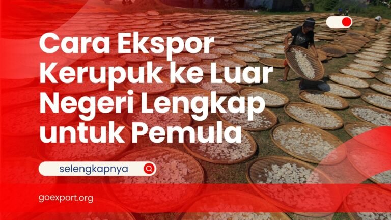 Cara Ekspor Kerupuk ke Luar Negeri Lengkap untuk Pemula Cara Ekspor Kerupuk