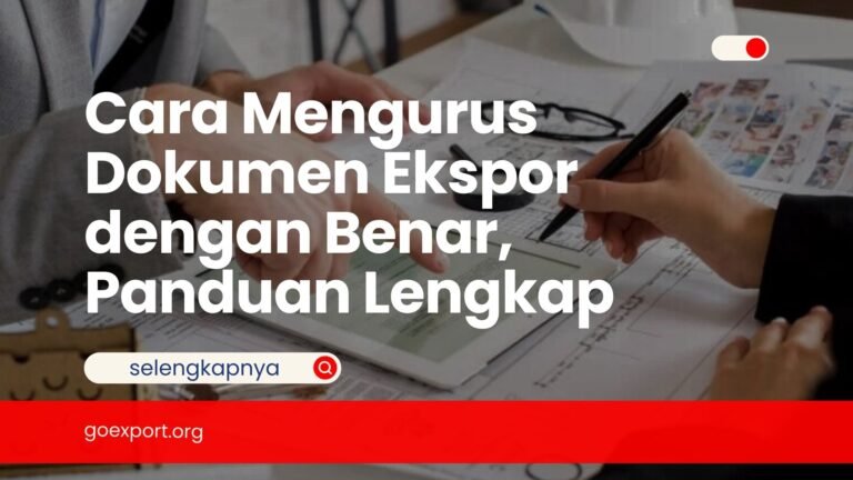 Cara Mengurus Dokumen Ekspor