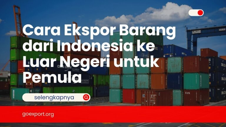 Cara Ekspor Barang dari Indonesia ke Luar Negeri