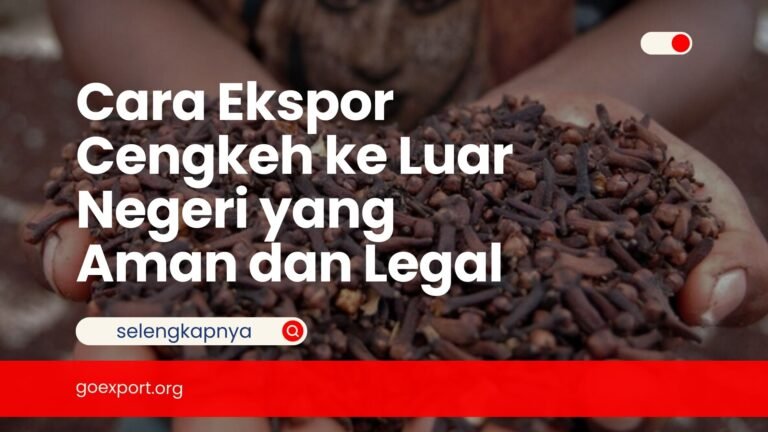 Cara Ekspor Cengkeh ke Luar Negeri