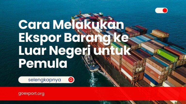Cara Melakukan Ekspor Barang ke Luar Negeri