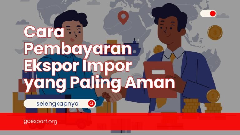 Cara Pembayaran Ekspor Impor yang Paling Aman Cara Pembayaran Ekspor Impor