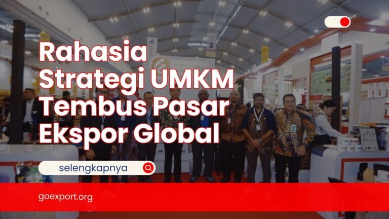 Rahasia Strategi UMKM Tembus Pasar Ekspor Global